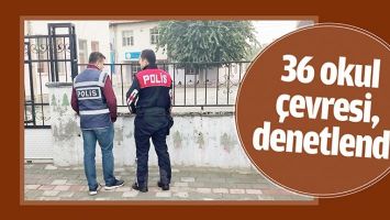 36 OKUL &Ccedil;EVRESİ DENETLENDİ