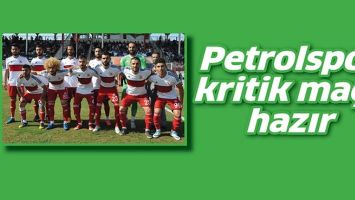 PETROLSPOR KRİTİK MA&Ccedil;A HAZIR