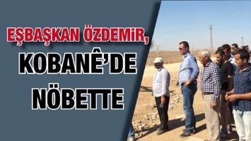 EŞBAŞKAN &Ouml;ZDEMİR, KOBAN&Ecirc;&rsquo;DE N&Ouml;BETTE