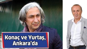 KONA&Ccedil; VE YURTAŞ, ANKARA&rsquo;DA
