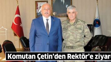 KOMUTAN &Ccedil;ETİN&rsquo;DEN REKT&Ouml;R&rsquo;E ZİYARET