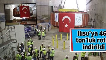 ILISU&rsquo;YA 460 TON&rsquo;LUK ROTOR İNDİRİLDİ