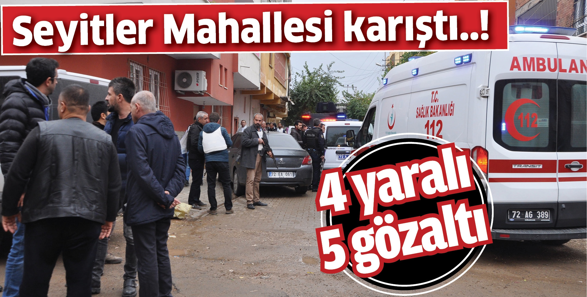 İKİ AİLE ARASINDA KAVGA: 4 YARALI&ndash;5 G&Ouml;ZALTI