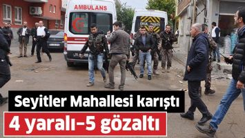 SEYİTLER MAHALLESİ KARIŞTI: 4 YARALI&ndash;5 G&Ouml;ZALTI