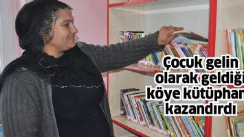 &Ccedil;OCUK GELİN, GELDİĞİ K&Ouml;YE K&Uuml;T&Uuml;PHANE KAZANDIRDI