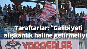 TARAFTARLAR &ldquo;GALİBİYETİ ALIŞKANLIK HALİNE GETİRMELİYİZ&rdquo;