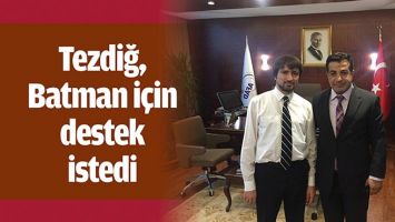 TEZDİĞ, BATMAN İ&Ccedil;İN DESTEK İSTEDİ