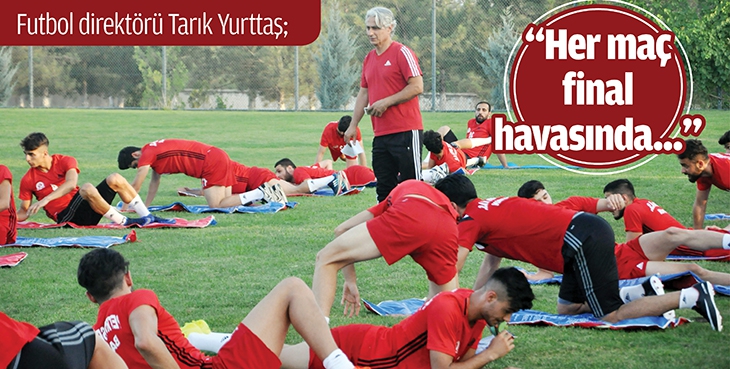 YURTTAŞ "HER MA&Ccedil;I FİNAL HAVASINDA OYNUYORUZ"