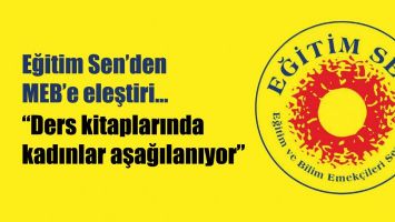 EĞİTİM SEN&rsquo;DEN MEB&rsquo;E ELEŞTİRİ&hellip; &ldquo;DERS KİTAPLARINDA KADINLAR AŞAĞILANIYOR&rdquo;