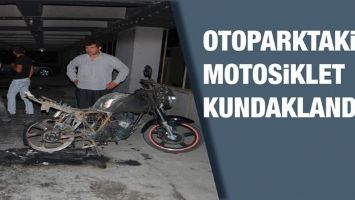 OTOPARKTAKİ MOTOSİKLET KUNDAKLANDI