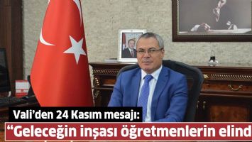 VALİ&rsquo;DEN 24 KASIM MESAJI &ldquo;GELECEĞİN İNŞASINDA EN &Ouml;NEMLİ ETKEN, &Ouml;ĞRETMENLER&rdquo;