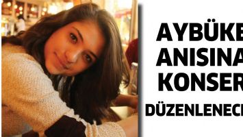 AYB&Uuml;KE ANISINA KONSER D&Uuml;ZENLENECEK