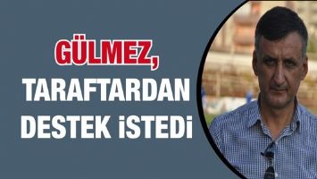 G&Uuml;LMEZ, TARAFTARDAN DESTEK İSTEDİ