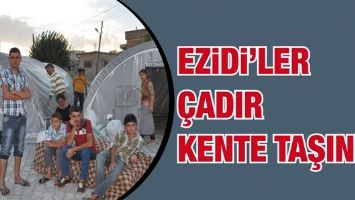 EZİDİ&rsquo;LER &Ccedil;ADIR KENTE TAŞINDI