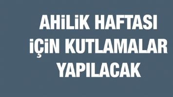 AHİLİK HAFTASI İ&Ccedil;İN KUTLAMALAR YAPILACAK