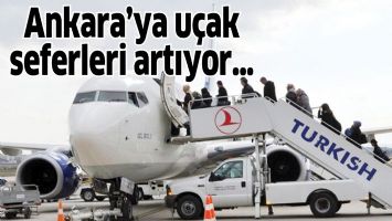 Ankara&rsquo;ya u&ccedil;ak seferleri artıyor&hellip;
