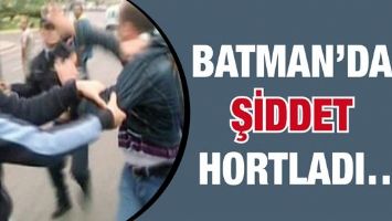 BATMAN&rsquo;DA ŞİDDET HORTLADI&hellip;