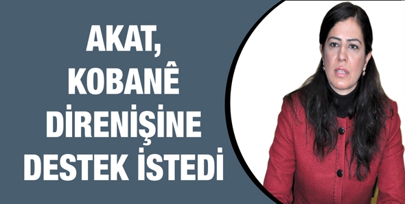 AKAT, KOBAN&Ecirc; DİRENİŞİNE DESTEK İSTEDİ