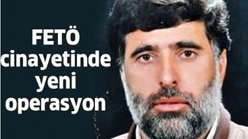 FET&Ouml; cinayetinde yeni operasyon