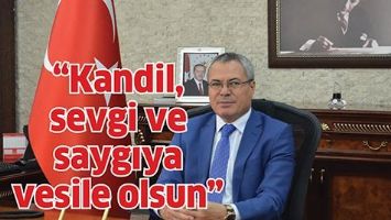 &ldquo;Mevlid Kandili, sevgi ve saygıya vesile olsun&rdquo;