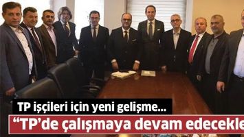 &ldquo;TP&rsquo;de &ccedil;alışmaya devam edecekler&rdquo;