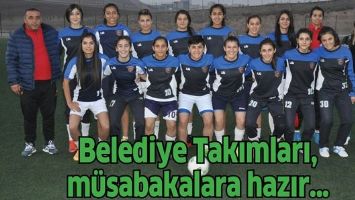 Belediye Takımları, m&uuml;sabakalara hazır&hellip;