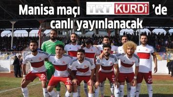 Manisa ma&ccedil;ı TRT K&uuml;rdi&rsquo;de canlı yayınlanacak