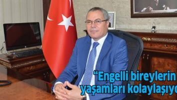 &ldquo;Engelli bireylerin yaşamları kolaylaşıyor&rdquo;