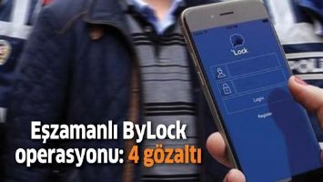 Eşzamanlı ByLock operasyonu: 4 g&ouml;zaltı