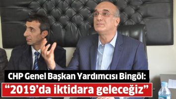 CHP Genel Başkan Yardımcısı Bing&ouml;l  &ldquo;2019&rsquo;da iktidara geleceğiz&rdquo;