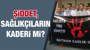 ŞİDDET, SAĞLIK&Ccedil;ILARIN KADERİ Mİ?