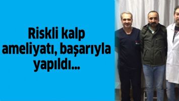 Riskli kalp ameliyatı, başarıyla yapıldı&hellip;
