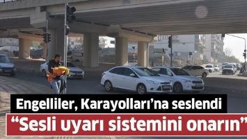 Engelliler, Karayolları&rsquo;na seslendi &ldquo;Sesli uyarı sistemini onarın&rdquo;
