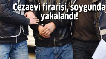 Cezaevi firarisi, soygunda yakalandı!