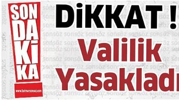 VALİLİK YASAKLADI!