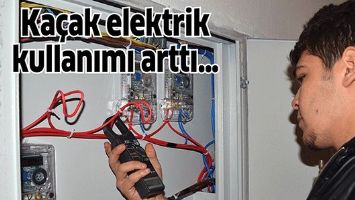 Ka&ccedil;ak elektrik kullanımı arttı&hellip;
