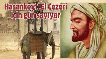 Hasankeyf, El Cezeri i&ccedil;in g&uuml;n sayıyor
