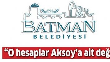 &ldquo;O HESAPLAR AKSOY&rsquo;A AİT DEĞİL&rdquo;
