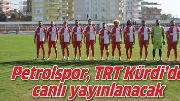 PETROLSPOR, TRT K&Uuml;RDİ&rsquo;DE CANLI YAYINLANACAK