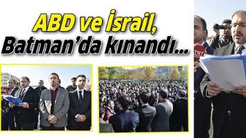ABD VE İSRAİL, BATMAN&rsquo;DA KINANDI&hellip;