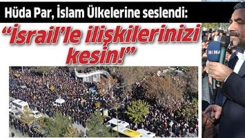 &ldquo;İSRAİL&rsquo;LE İLİŞKİLERİNİZİ KESİN!&rdquo;