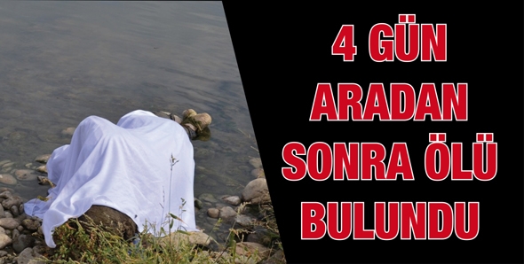 4 G&Uuml;N ARADAN SONRA &Ouml;L&Uuml; BULUNDU