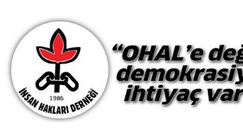 &ldquo;OHAL&rsquo;E DEĞİL, DEMOKRASİYE İHTİYA&Ccedil; VAR&rdquo;