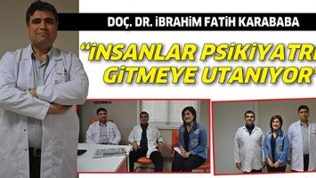 &ldquo;İNSANLAR PSİKİYATRİYE GİTMEYE UTANIYOR&rdquo;