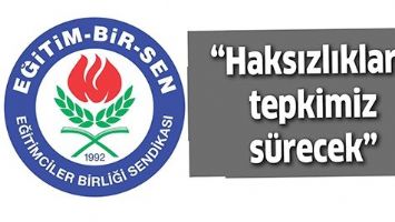 &ldquo;HAKSIZLIKLARA TEPKİMİZ S&Uuml;RECEK&rdquo;
