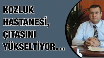 KOZLUK HASTANESİ, &Ccedil;ITASINI Y&Uuml;KSELTİYOR&hellip;