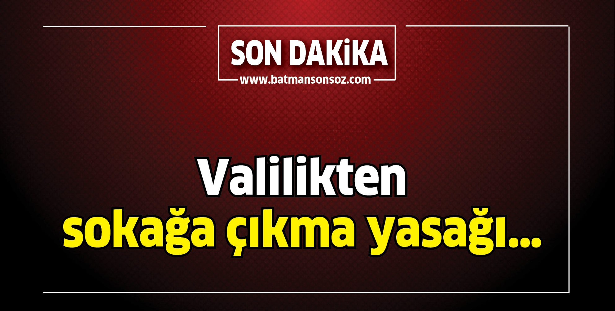 VALİLİKTEN SOKAĞA &Ccedil;IKMA YASAĞI&hellip;