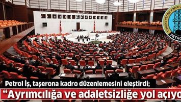 PETROL İŞ, TAŞERONA KADRO D&Uuml;ZENLEMESİNİ ELEŞTİRDİ;
