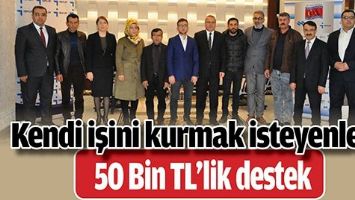 KENDİ İŞİNİ KURMAK İSTEYENLERE 50 BİN TL&rsquo;LİK DESTEK