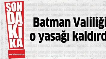 Batman Valiliği, o yasağı kaldırdı!